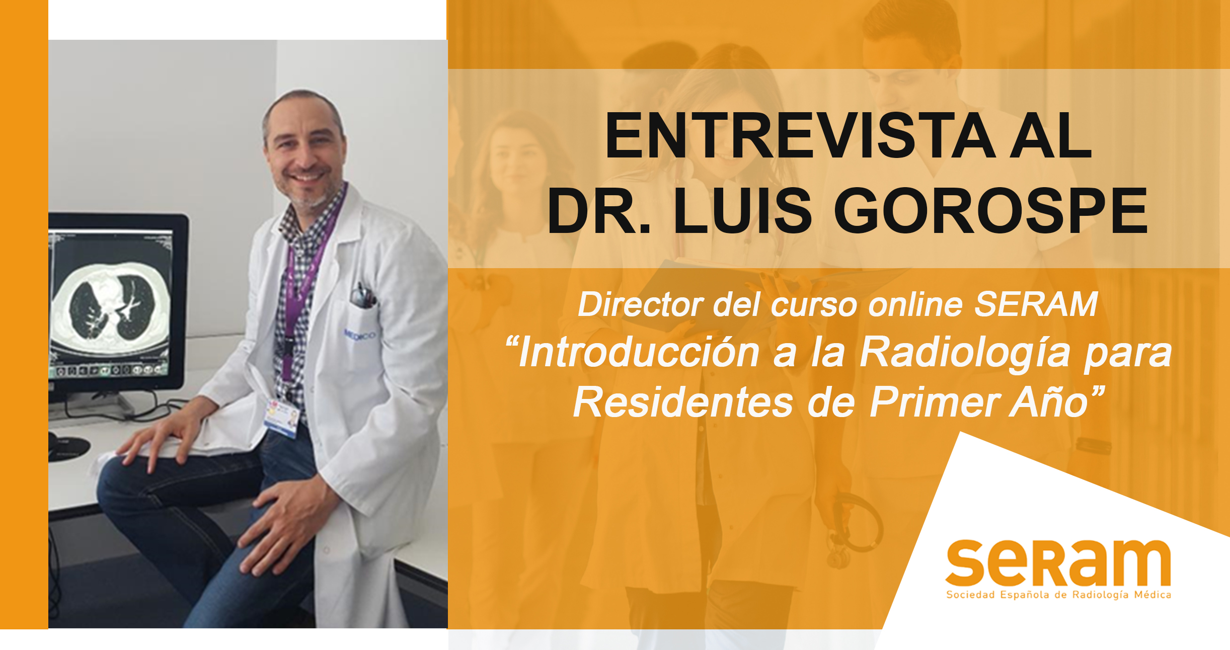 Entrevista al Dr. Luis Gorospe, director del curso "Introducción a la Radiología para R1" - SERAM