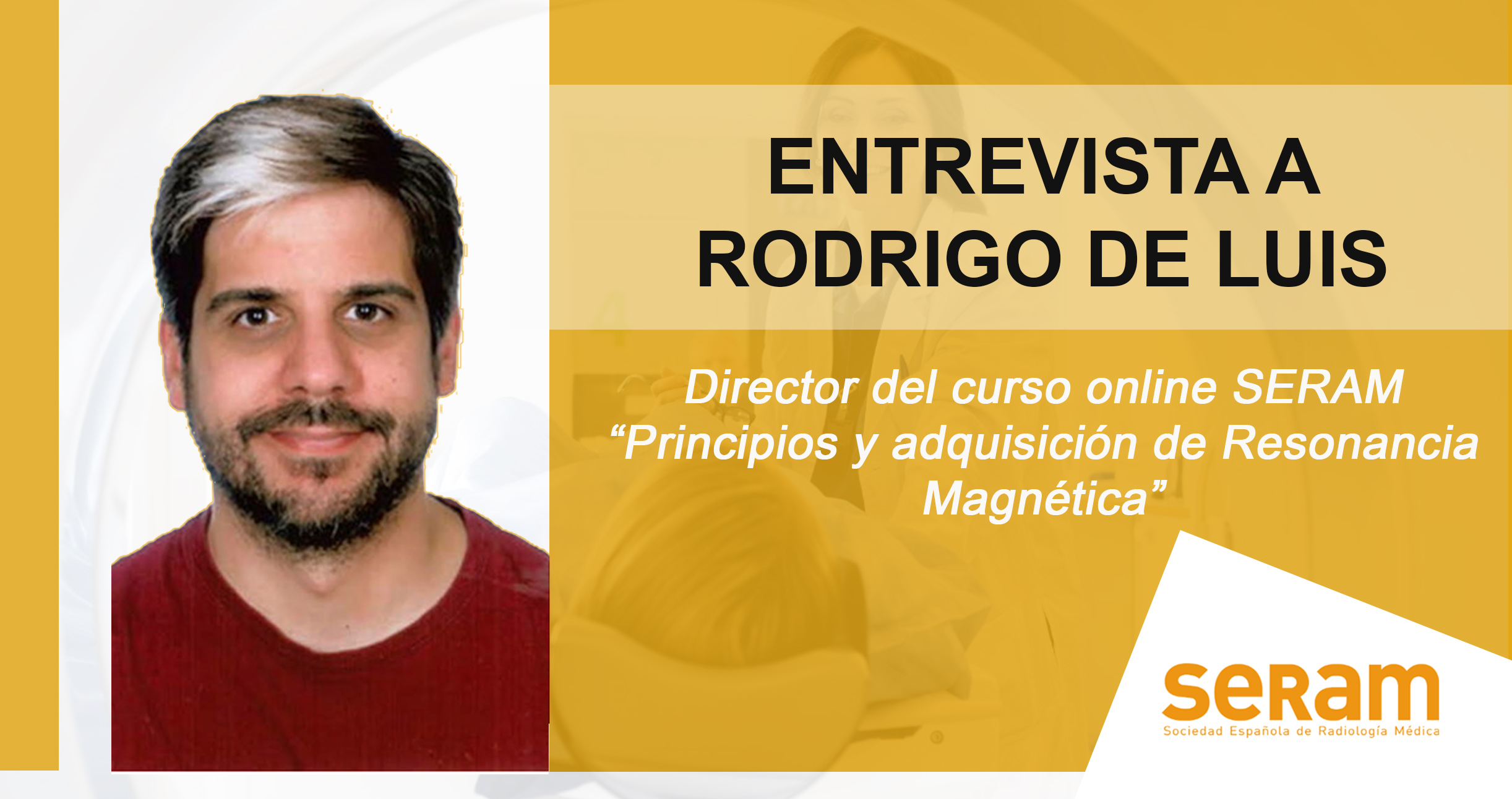 Entrevista a Rodrigo de Luis, director del curso "Principios y Adquisición de Resonancia Magnética" - SERAM